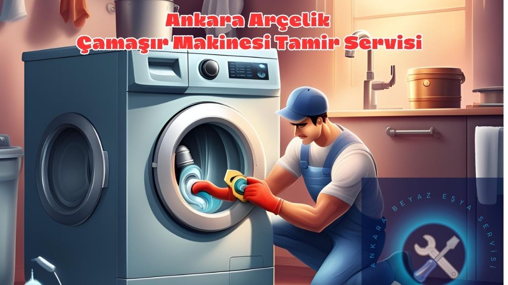 Ankara Arçelik Çamaşır Makinesi Tamir Servisi